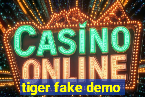 tiger fake demo